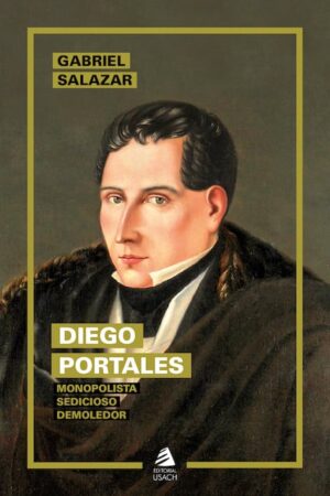 24076-DIEGO PORTALES: MONOPOLISTA SEDICIOSO DEMOLEDOR
