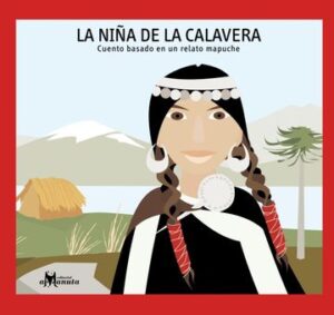 31025-NIÑA DE LA CALAVERA, LA : CUENTO BASADO EN UN RELATO MAPUCHE