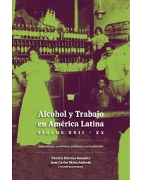 11079-ALCOHOL Y TRABAJO EN AMERICA LATINA. SIGLOS XVII - XX