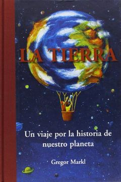 22194-TIERRA, LA / UN VIAJE POR LA HISTORIA DE NUESTRO PLANETA