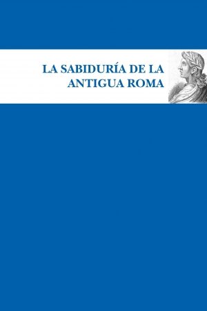 16453-SABIDURIA DE LA ANTIGUA ROMA, LA