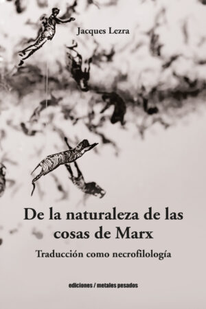 32418-DE LA NATURALEZA DE LAS COSAS DE MARX. TRADUCCION COMO NECROFILOLOGIA
