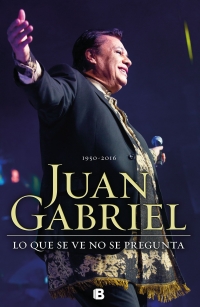 12925-JUAN GABRIEL : LO QUE SE VE NO SE PREGUNTA