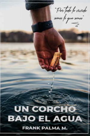 36157-UN CORCHO BAJO EL AGUA : POR TODO LO VIVIDO SOMOS LO QUE SOMOS