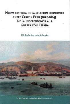 35521-NUEVA HISTORIA DE LA RELACION ECONOMICA ENTRE CHILE Y PERU 1822 - 1865 DE LA INDEPENDENCIA A LA GUERRA CON ESPAÑA