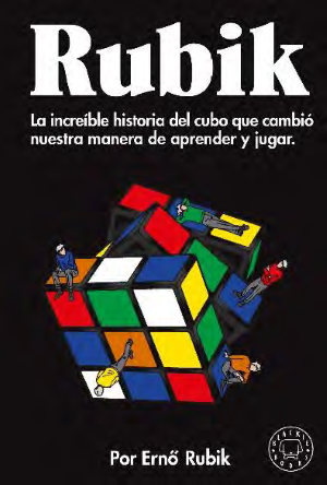 35338-RUBIK: LA INCREIBLE HISTORIA DEL CUBO QUE CAMBIO NUESTRA MANERA DE APRENDER Y JUGAR