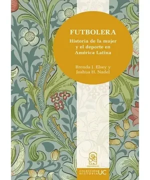 36913-FUTBOLERA : UNA HISTORIA DE LA MUJER Y EL DEPORTE EN AMERICA LATINA