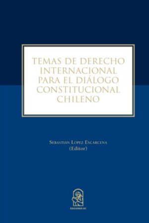 36904-TEMAS DE DERECHO INTERNACIONAL PARA EL DIALOGO CONSTITUCIONAL CHILENO