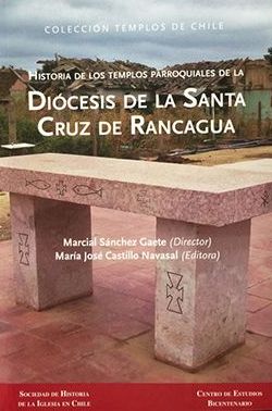 36975-HISTORIA DE LOS TEMPLOS PARROQUIALES DE LA DIOCESIS DE LA SANTA CRUZ DE RANCAGUA