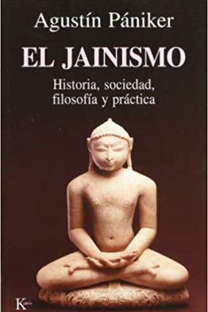38031-JAINISMO, EL : HISTORIA, SOCIEDAD, FILOSOFIA Y PRACTICA
