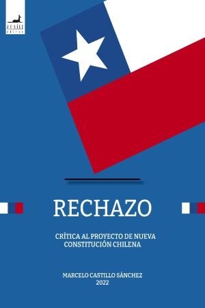 37451-RECHAZO: CRITICA AL PROYECTO DE NUEVA CONSTITUCION CHILENA