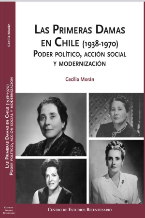35855-PRIMERAS DAMAS EN CHILE (1938-1970), LAS. PODER POLITICO, ACCION SOCIAL Y MODERNIZACION