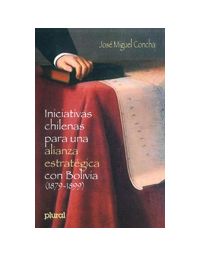 11343-INICIATIVAS CHILENAS PARA UNA ALIANZA ESTRATEGICA CON BOLIVIA 1879-1899