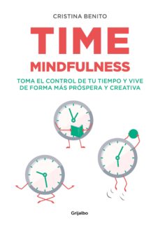 6214-TIME MINDFULNESS: TOMA EL CONTROL DE TU TIEMPO Y VIVE DE FORMA MAS PROSPERA Y CREATIVA