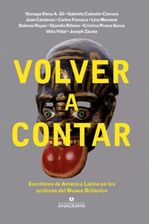 42675-VOLVER A CONTAR: ESCRITORES DE AMERICA LATINA EN LOS ARCHIVOS DEL MUSEO BRITANICO
