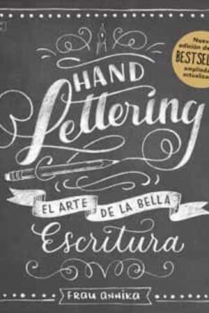 34969-HANDLETTERING. EL ARTE DE LA BELLA ESCRITURA. (NUEVA EDICIÓN)