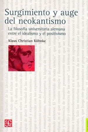 45994-SURGIMIENTO Y AUGE DEL NEOKANTISMO : LA FILOSOFIA UNIVERSITARIA ALEMANA