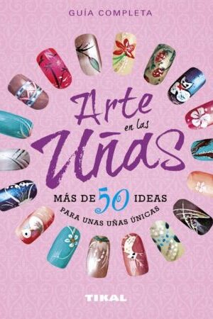 45498-ARTE DE LAS UÑAS : MAS DE 50 IDEAS PARA UNAS UÑAS UNICAS