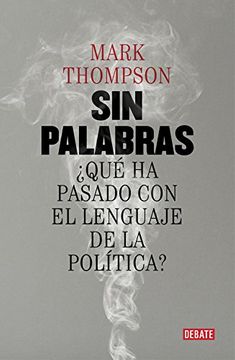 25356-SIN PALABRAS : QUE HA PASADO CON EL LENGUAJE DE LA POLITICA