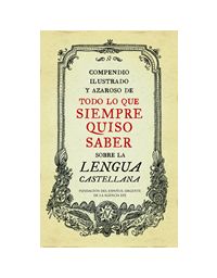 10247-COMPENDIO ILUSTRADO Y AZAROSO DE TODO LO QUE SIEMPRE QUISO SABER SOBRE LA LENGUA CASTELLANA