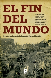 13035-EL FIN DEL MUNDO: CUENTOS CHILENOS DE LA SEGUNDA GUERRA MUNDIAL