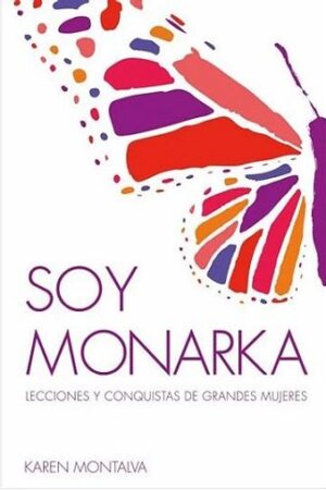 43498-SOY MONARKA: LECCIONES Y CONQUISTAS DE GRANDES MUJERES