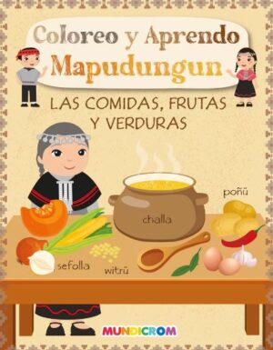 33556-COLOREO Y APRENDO MAPUDUNGUN: LAS COMIDAS FRUTAS Y VERDURAS,