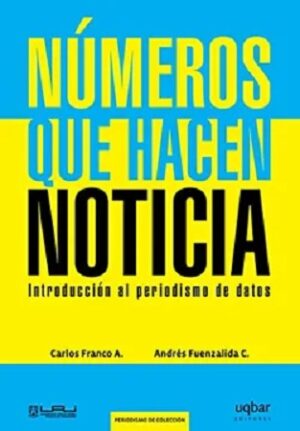 46943-NUMEROS QUE HACEN NOTICIA: INTRODUCCION AL PERIODISMO DE DATOS