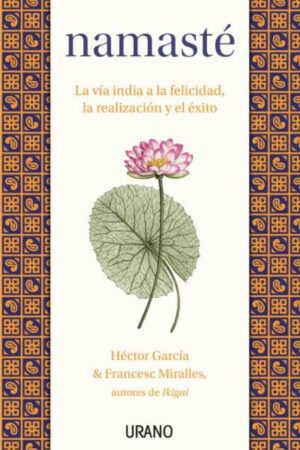 44369-NAMASTE: LA VIA INDIA A LA FELICIDAD, LA REALIZACION Y EL EXITO