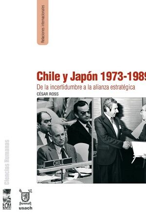 47904-CHILE Y JAPON 1973-1989 : DE LA INCERTIDUMBRE A LA ALIANZA ESTRATEGICA