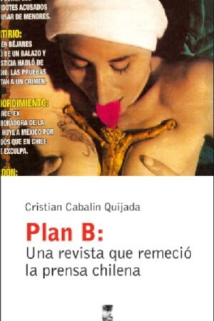47807-PLAN B : UNA REVISTA QUE REMECIO LA PRENSA CHILENA