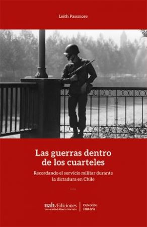 46650-LAS GUERRAS DENTRO DE LOS CUARTELES : RECORDANDO EL SERVICIO MILITAR DURANTE LA DICTADURA EN CHILE