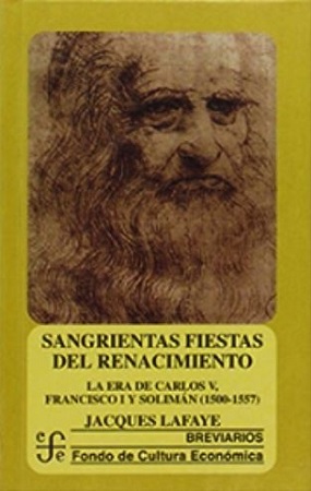 47808-SANGRIENTAS FIESTAS DEL RENACIMIENTO : LA ERA DE CARLOS V, FRANCISCO I Y SOLIMAN (1500-1557)