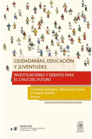 36912-CIUDADANIAS, EDUCACION Y JUVENTUDES : INVESTIGACIONES Y DEBATES PARA EL CHILE DEL FUTURO