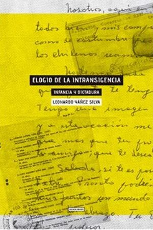 49000-ELOGIO DE LA INTRANSIGENCIA : INFANCIA Y DICTADURA.
