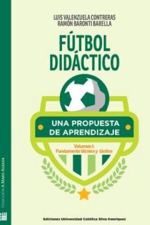 49722-FUTBOL DIDACTICO : UNA PROPUESTA DE APRENDIZAJE VOLUMEN I: FUNDAMENTO TECNICO Y TACTICO