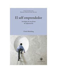 10765-EL SELF EMPRENDEDOR : SOCIOLOGIA DE UNA FORMA DE SUBJETIVACION