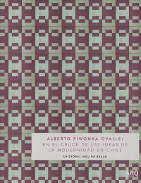 2914-ALBERTO PIWONKA OVALLE: EN EL CRUCE DE LAS IDEAS DE LA MEDERNIDAD EN CHILE
