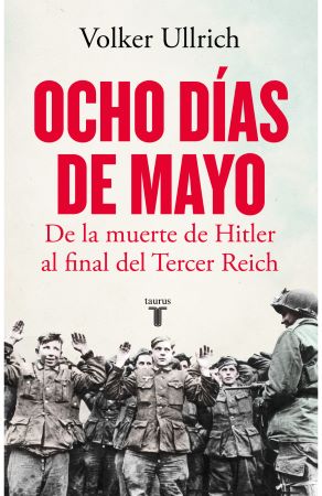 49826-OCHO DIAS DE MAYO : DE LA MUERTE DE HITLER AL FINAL DEL TERCER REICH