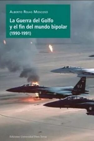 50753-LA GUERRA DEL GOLFO Y EL FIN DEL MUNDO BIPOLAR (1990-1991)