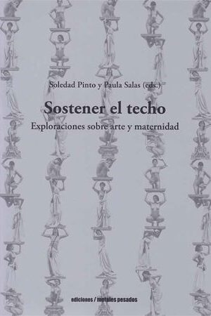 46662-SOSTENER EL TECHO : EXPLORACIONES SOBRE ARTE Y MATERNIDAD