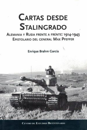 51011-CARTAS DESDE STALINGRADO : ALEMANIA Y RUSIA FRENTE A FRENTE 1914-1943 EPISTOLARIO DEL GENERAL MAX PFEFFER