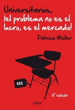 53904-UNIVERSITARIOS, EL PROBLEMA NO ES EL LUCRO, ES EL MERCADO!