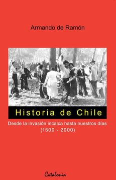 23786-HISTORIA DE CHILE : DESDE LA INVASION INCAICA HASTA NUESTROS DIAS 1500-2000
