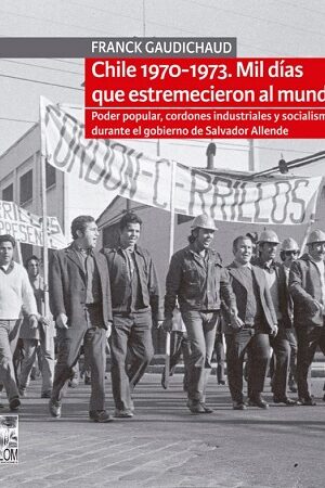 55308-CHILE 1970-1973 : MIL DIAS QUE ESTREMECIERON AL MUNDO