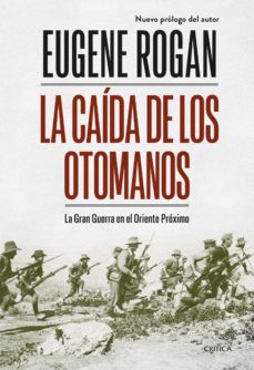 34379-LA CAIDA DE LOS OTOMANOS : LA GRAN GUERRA EN EL ORIENTE PROXIMO