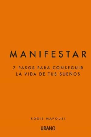 42515-MANIFESTAR: 7 PASOS PARA CONSEGUIR LA VIDA DE TUS SUEÑOS