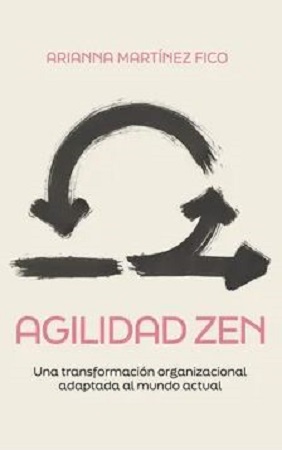 58248-AGILIDAD ZEN : UNA TRANSFORMACION ORGANIZACIONAL ADAPTADA AL MUNDO ACTUAL