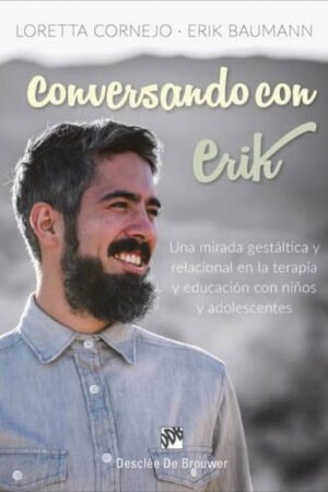 36043-CONVERSANDO CON ERIK : UNA MIRADA GESTALTICA Y RELACIONAL EN LA TERAPIA Y EDUCACION CON NIÑOS Y ADOLESCENTES