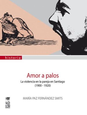 21433-AMOR A PALOS, LA VIOLENCIA EN LA PAREJA EN SANTIAGO (1900-1920)